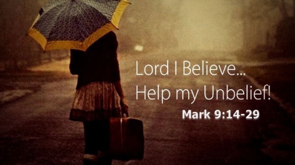lord-i-believehelp-my-unbeliefLord I Believe...Help My Unbelief