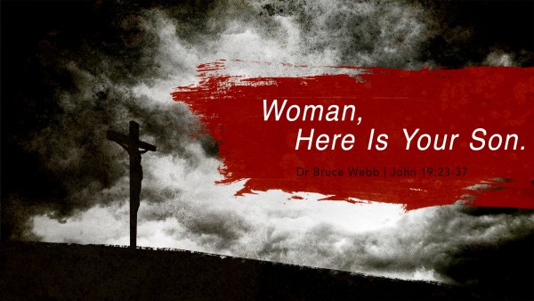 Woman, Here Is Your Son | Dr. Bruce Webb Woman, Here Is Your Son | Dr. Bruce Webb