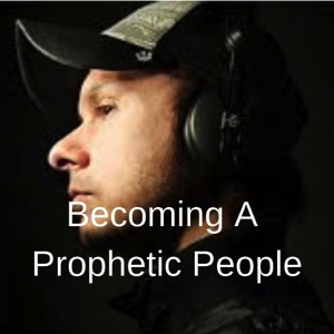 becoming-a-prophetic-people-saying-what-god-is-doing-sayingBecoming A Prophetic People - Saying What God Is Doing & Saying