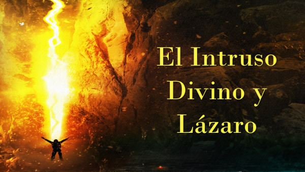 el-intruso-divino-y-lazaroEl Intruso Divino y Lázaro