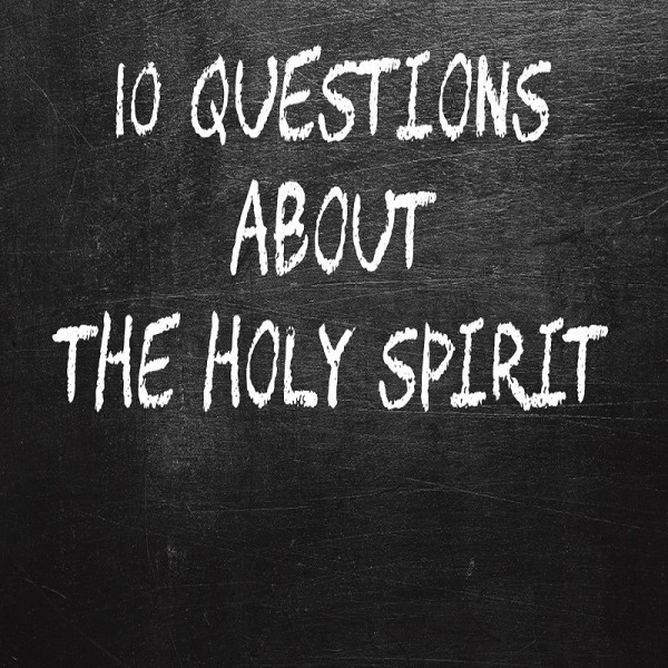 10-questions-about-the-holy-spirit10 Questions About the Holy Spirit