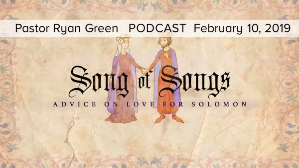 feburary-10-2019-song-of-songs-advice-on-love-from-solomon-part-2Feburary 10, 2019 - SONG OF SONGS: ADVICE ON LOVE FROM SOLOMON, Part 2