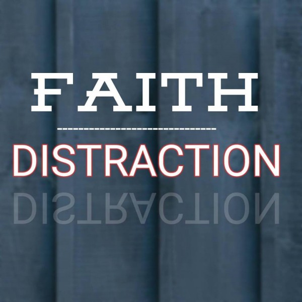 faith-over-distractionFaith Over Distraction
