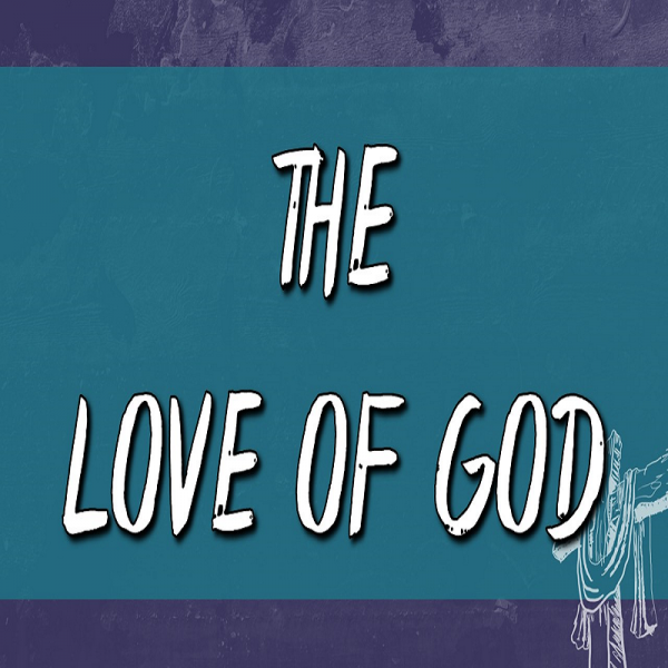 the-love-of-god-easter-2019The Love of God (Easter 2019)