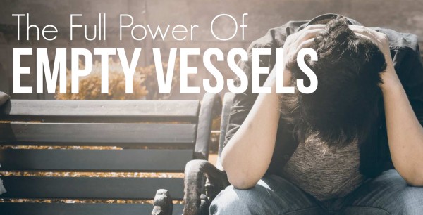the-full-power-of-empty-vesselsThe Full Power of Empty Vessels