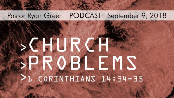 september-9-2018-church-problems-part-threeSeptember 9, 2018 ~ Church Problems, Part Three