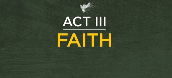 act-iii-faithAct III - Faith