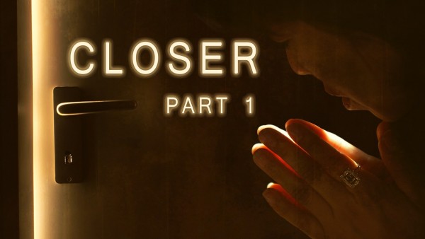 closer-part-1Closer (Part 1)