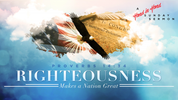 sermon-righteousness-makes-a-nation-greatSERMON: Righteousness Makes a Nation Great