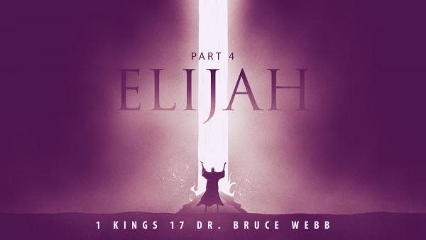 Elijah Part 4 : With Dr. Bruce Webb Elijah Part 4 : With Dr. Bruce Webb