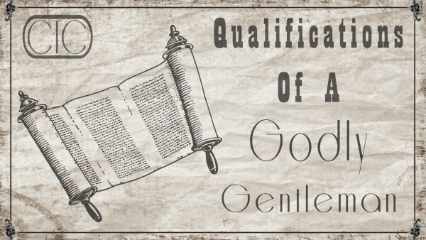 Father's Day: Qualifications of a Godly Gentleman (Pastor Kenny Smith) Father's Day: Qualifications of a Godly Gentleman (Pastor Kenny Smith)