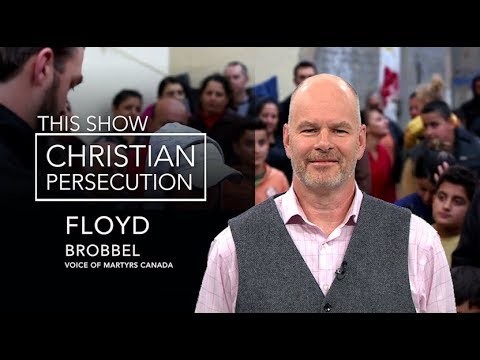 Global Persecuted Church & Canada with Guest: Floyd Brobbel Global Persecuted Church & Canada with Guest: Floyd Brobbel