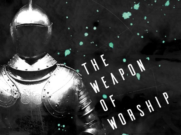 The weapon of worship- Oct 9th, 2016 The weapon of worship- Oct 9th, 2016