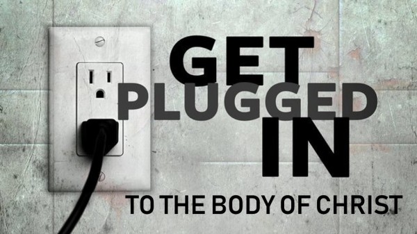 Get Plugged In - To The Body Of Christ Get Plugged In - To The Body Of Christ
