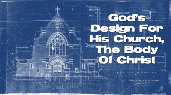 gods-design-for-his-church-the-body-of-christGod's Design For His Church, The Body Of Christ