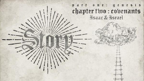 | The Story | Chapter Two: Covenants (Isaac-Israel) | The Story | Chapter Two: Covenants (Isaac-Israel)