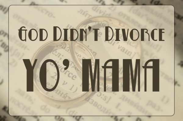 god-didnt-divorce-yo-mama-bishop-ken-smithGod Didn't Divorce Yo' Mama! (Bishop Ken Smith)