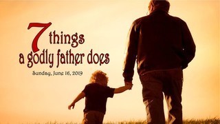 7-things-a-godly-father-does7 Things a Godly Father Does