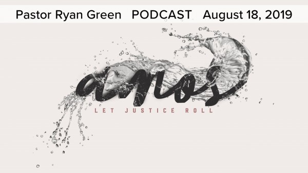 august-18-2019-amos-let-justice-roll-part-4August 18, 2019 ~ Amos: Let Justice Roll, Part 4