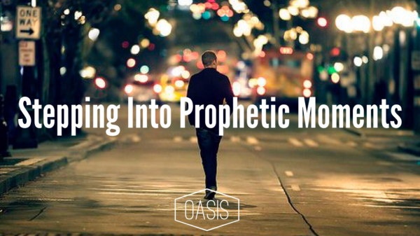 stepping-into-prophetic-momentsStepping into prophetic moments