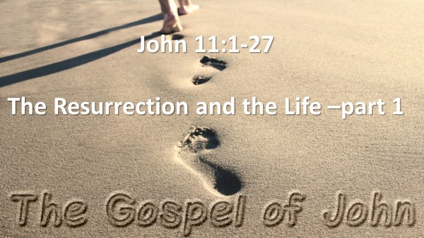 john-ch-11-vs-01-27-the-resurrection-and-the-life-part-1John Ch. 11 vs 01-27 (The Resurrection And The Life - Part 1)