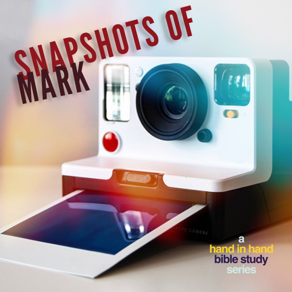 BIBLE STUDY: Snapshots Of Mark, Lesson 10 BIBLE STUDY: Snapshots Of Mark, Lesson 10