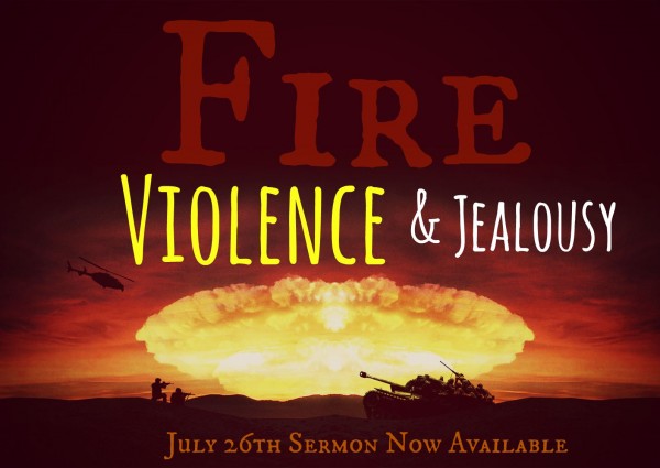 fire-violence-jealousy-july-26th-2015Fire, Violence & Jealousy -July 26th 2015