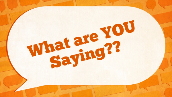 what-are-you-saying-pt-1What Are You Saying? Pt 1