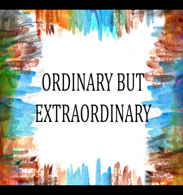 ordinary-but-extraordinaryOrdinary but Extraordinary