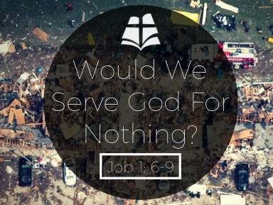 Would We Serve God For Nothing? Would We Serve God For Nothing?