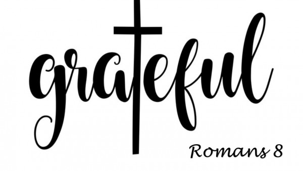 Grateful, Romans 8:1-2 Grateful, Romans 8:1-2