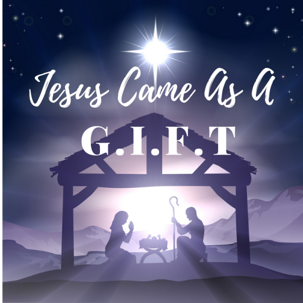 jesus-came-as-a-giftJesus Came as a G.I.F.T.