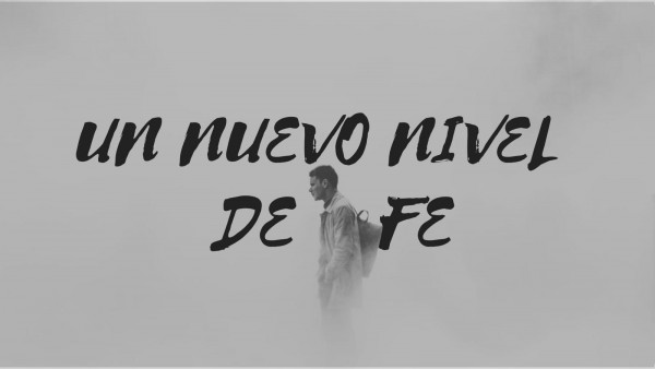 un-nuevo-nivel-de-feUn Nuevo Nivel De Fe