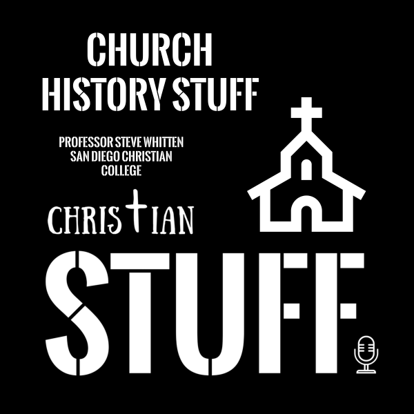 "Church History Stuff" with Steve Whitten "Church History Stuff" with Steve Whitten