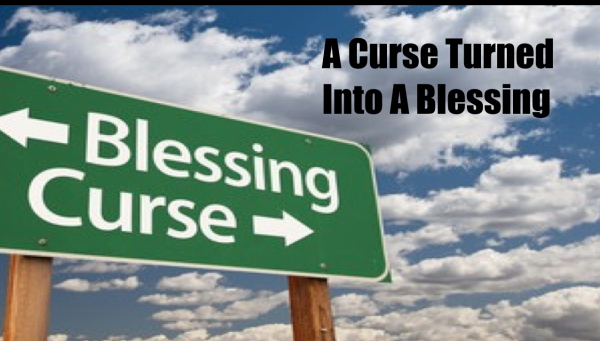 A Curse Turned Into a Blessing A Curse Turned Into a Blessing