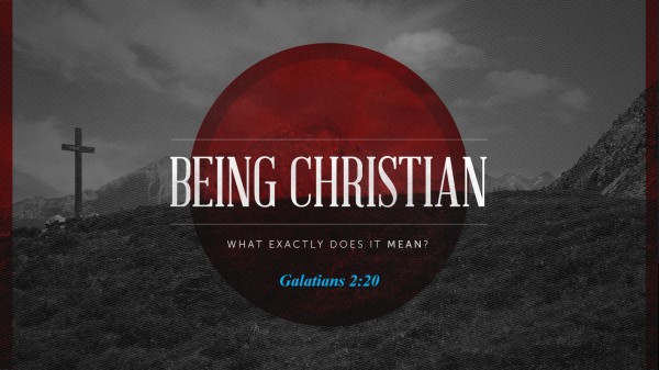 Part 1: What Does it Mean to be a Christian Part 1: What Does it Mean to be a Christian