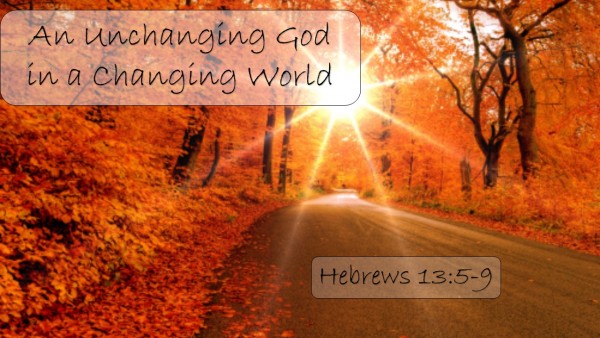 hebrews-13-8-an-unchanging-god-in-a-changing-worldHebrews 13 8, An Unchanging God in a Changing World