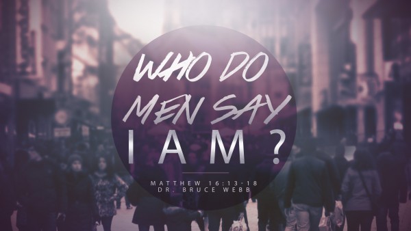 Who Do Men Say I Am? Who Do Men Say I Am?