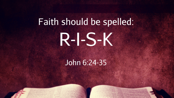 faith-should-be-spelled-riskFaith should be Spelled R.I.S.K.