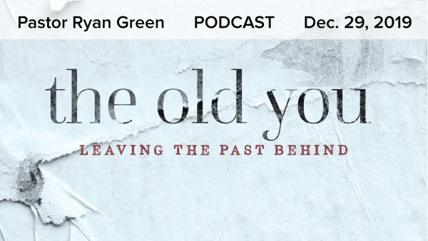 December 29, 2019 ~ The Old You: Leaving the Past Behind December 29, 2019 ~ The Old You: Leaving the Past Behind