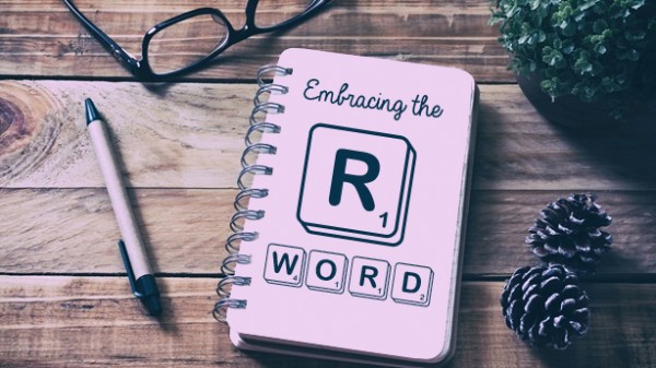 Embracing the "R" Word Embracing the "R" Word