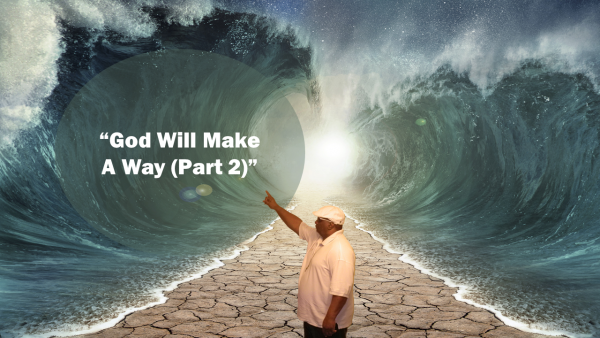 God Will Make A Way Part 2 God Will Make A Way Part 2