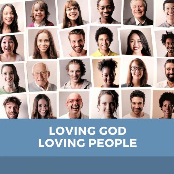 loving-god-loving-peopleLoving God Loving People