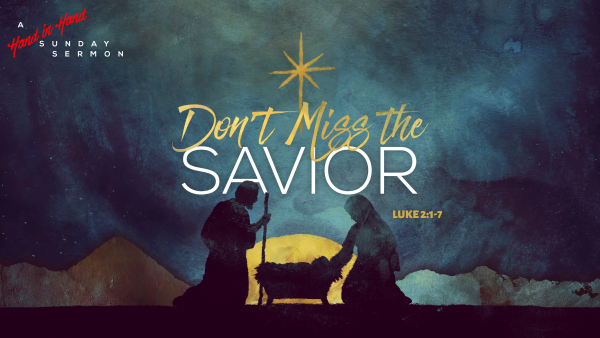 sermon-dont-miss-the-saviorSERMON: Don't Miss the Savior