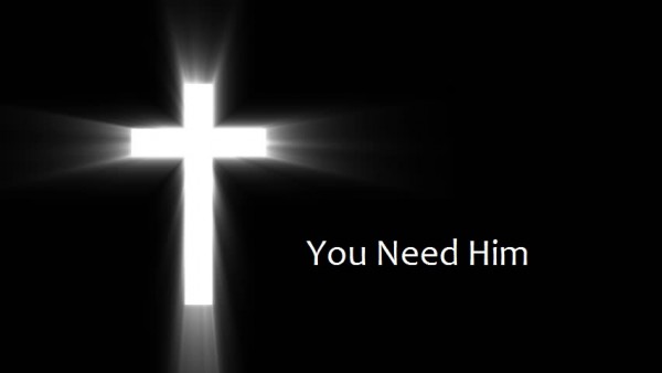 You Need Him You Need Him