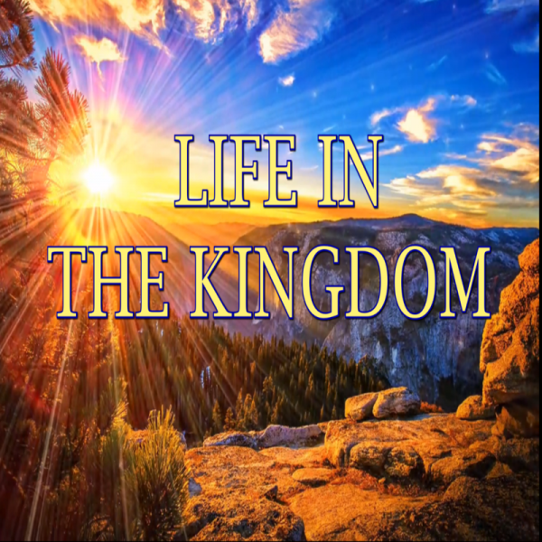 Life In The Kingdom Part 1 Life In The Kingdom Part 1