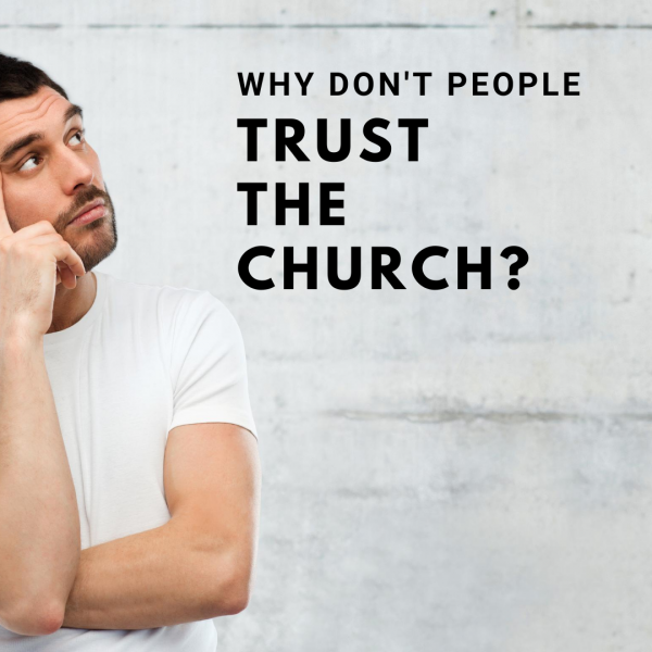 why-dont-people-trust-the-churchWhy Don't People Trust the Church?