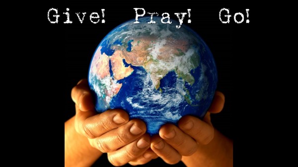Give! Pray! Go! Give! Pray! Go!