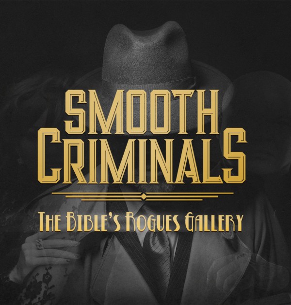 smooth-criminals-the-bibles-rogues-gallery-4-pastor-kenny-smithSmooth Criminals - The Bible's Rogues Gallery 4 (Pastor Kenny Smith)