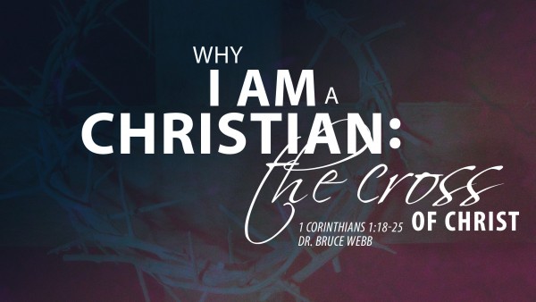 Why I Am A Christian : The Cross Of Christ Why I Am A Christian : The Cross Of Christ